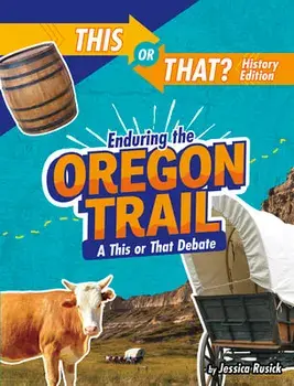 Enduring the Oregon Trail: A This or That Debate, Paperback/Jessica Rusick