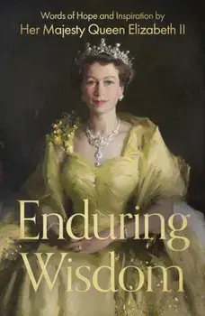 Enduring Wisdom. Words of Hope and Inspiration by Her Majesty Queen Elizabeth II, Hardback/Her Majesty Elizabeth Windsor