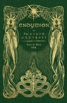 Endymion or The State of Entropy: A lyrical drama, Paperback/Kurt Ward