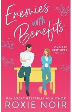 Enemies With Benefits: An Enemies-to-Lovers Romance - Roxie Noir