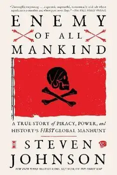 Enemy of All Mankind: A True Story of Piracy, Power, and History's First Global Manhunt, Paperback/Steven Johnson