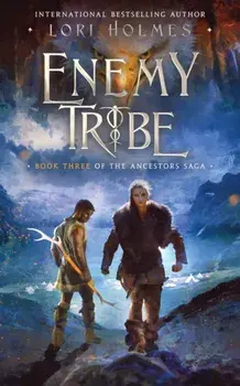 Enemy Tribe: Book 3 of The Ancestors Saga, A Fantasy Romance Series, Paperback/Lori Holmes