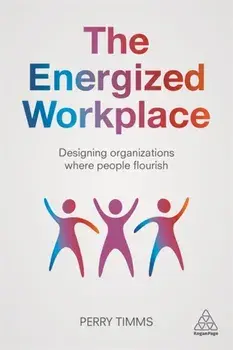 Energized Workplace. Designing Organizations where People Flourish, Paperback/Perry Timms