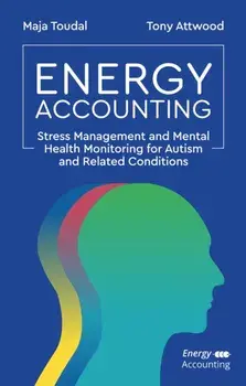 Energy Accounting. Stress Management and Mental Health Monitoring for Autism and Related Conditions, Paperback/Dr Anthony Attwood