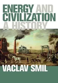 Energy and Civilization: A History, Paperback/Vaclav Smil