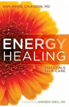 Energy Healing: The Essentials of Self-Care - Ann Marie Chiasson
