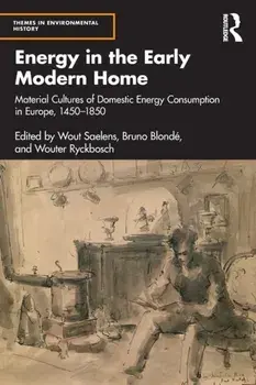 Energy in the Early Modern Home. Material Cultures of Domestic Energy Consumption in Europe, 1450-1850, Paperback/***