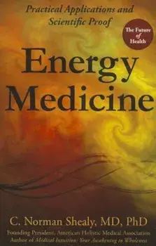 Energy Medicine: Practical Applications and Scientific Proof, Paperback/C. Norman Shealy