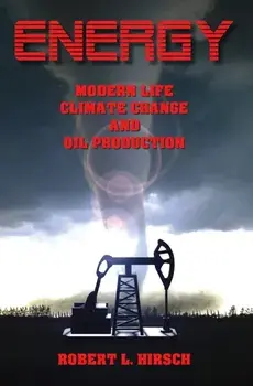 ENERGY - Modern Life, Climate Change and Oil Production, Paperback/Robert L Hirsch
