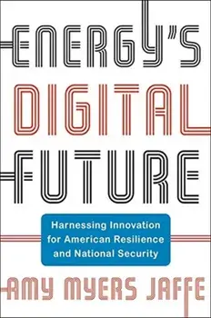 Energy's Digital Future. Harnessing Innovation for American Resilience and National Security, Hardback/Amy Myers Jaffe