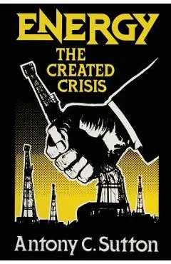 Energy: The Created Crisis - Antony C. Sutton