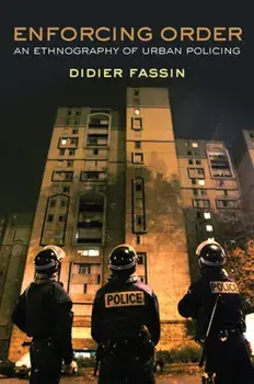 Enforcing Order. An Ethnography of Urban Policing, Paperback/Didier Fassin