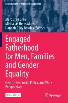 Engaged Fatherhood for Men, Families and Gender Equality. Healthcare, Social Policy, and Work Perspectives, 1st ed. 2022, Paperback/***