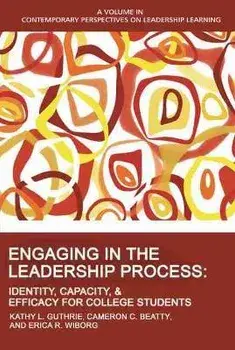Engaging in the Leadership Process: Identity, Capacity, and Efficacy for College Students, Paperback/Kathy L. Guthrie