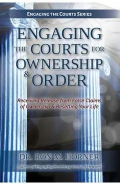 Engaging the Courts of Heaven for Ownership & Order - Ron M. Horner