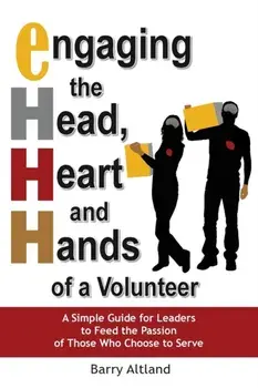 Engaging the Head, Heart and Hands of a Volunteer, Paperback/Barry Altland