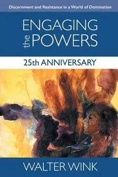 Engaging the Powers: 25th Anniversary Edition, Paperback/Walter Wink