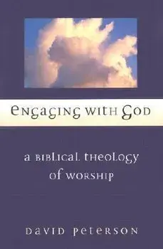 Engaging with God: A Biblical Theology of Worship, Paperback/David G. Peterson