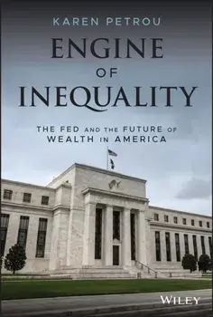 Engine of Inequality: The Fed and the Future of Wealth in America, Hardcover/Karen Petrou