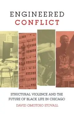 Engineered Conflict: Structural Violence and the Future of Black Life in Chicago - David Omotoso Stovall