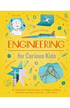 Engineering for Curious Kids: An Illustrated Introduction to Design, Building, Problem Solving, Materials - And More! - Chris Oxlade