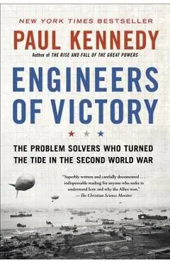 Engineers of Victory: The Problem Solvers Who Turned the Tide in the Second World War - Paul Kennedy