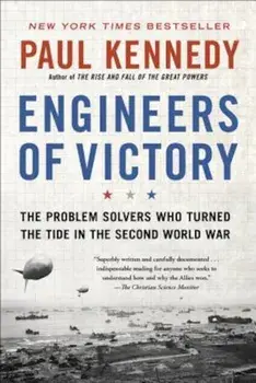 Engineers of Victory: The Problem Solvers Who Turned the Tide in the Second World War, Paperback/Paul Kennedy