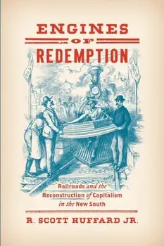 Engines of Redemption. Railroads and the Reconstruction of Capitalism in the New South, Paperback/R. Scott Huffard Jr.