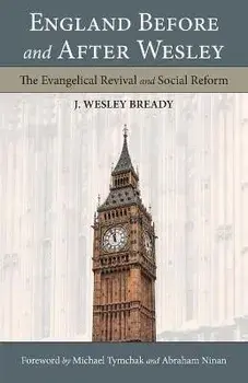 England Before and After Wesley: The Evangelical Revival and Social Reform, Paperback/J. Wesley Bready