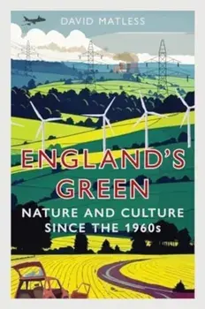 England’s Green. Nature and Culture since the 1960s, Hardback/David Matless