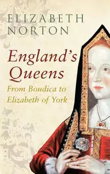 England's Queens from Boudica to Elizabeth of York, Paperback/Norton, Elizabeth