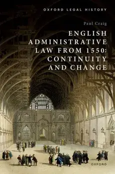 English Administrative Law from 1550. Continuity and Change, Hardback/***