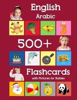English Arabic 500 Flashcards with Pictures for Babies: Learning homeschool frequency words flash cards for child toddlers preschool kindergarten and, Paperback/Julie Brighter