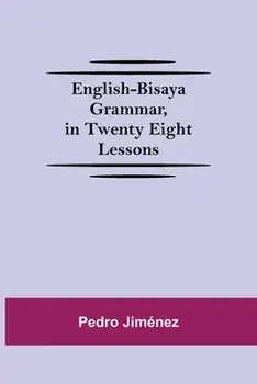 English-Bisaya Grammar, In Twenty Eight Lessons, Paperback/Pedro Jiménez