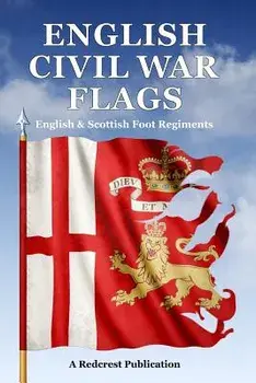English Civil War Flags: English & Scottish Foot Regiments, Paperback/Steve Archibald