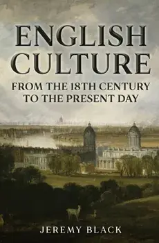 English Culture. From the 18th Century to the Present Day, Hardback/Jeremy Black