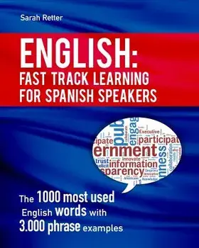 English: Fast Track Learning for Spanish Speakers: The 1000 Most Used English Words with 3.000 Phrase Examples. If You Speak Sp, Paperback/Sarah Retter