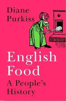 English Food. A People's History, Hardback/Diane Purkiss