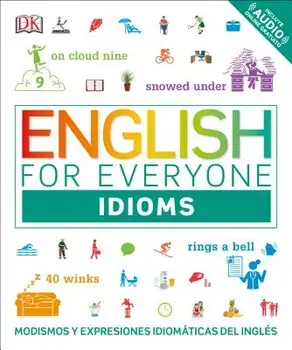 English for Everyone: Idioms: Modismos and Expresiones Idomáticas Dle Inglés, Paperback/DK