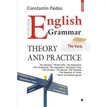 English Grammar. Theory and Practice. The Verb. Editia a IV-a, revazuta si adaugita/Constantin Paidos