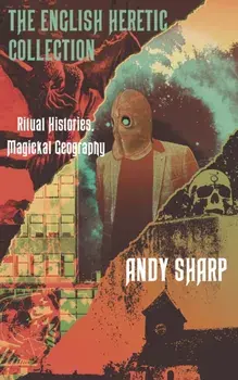 English Heretic Collection. Ritual Histories, Magickal Geography, Paperback/Andy Sharp