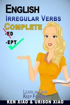 English Irregular Verbs Complete: Learn in Days, Keep Forever, Paperback/Urison Xiao