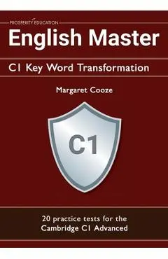 English Master C1 Key Word Transformation (20 practice tests for the Cambridge Advanced): 200 test questions with answer keys - Margaret Cooze