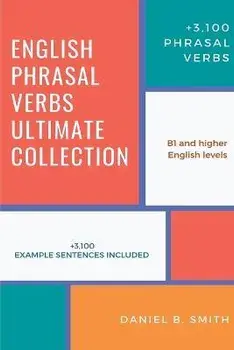 English Phrasal Verbs Ultimate Collection, Paperback/Daniel B. Smith