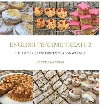 English Teatime Treats 2: The Best Recipes From Around England Made Simple, Hardcover/Sandra Hawkins
