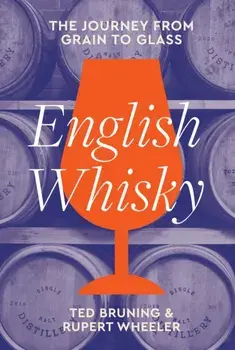 English Whisky. The Journey from Grain to Glass, Hardback/Rupert Wheeler