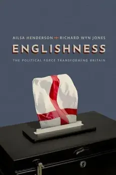 Englishness. The Political Force Transforming Britain, Hardback/Richard Wyn Jones