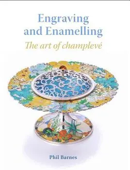 Engraving and Enamelling: The Art of Champlevé, Hardcover/Phil Barnes