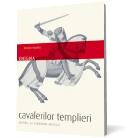 Enigma cavalerilor templieri. Istorie şi legături mistice