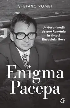 Enigma Pacepa. Un dosar inedit despre Romania in timpul Razboiului Rece/Stefano Romei